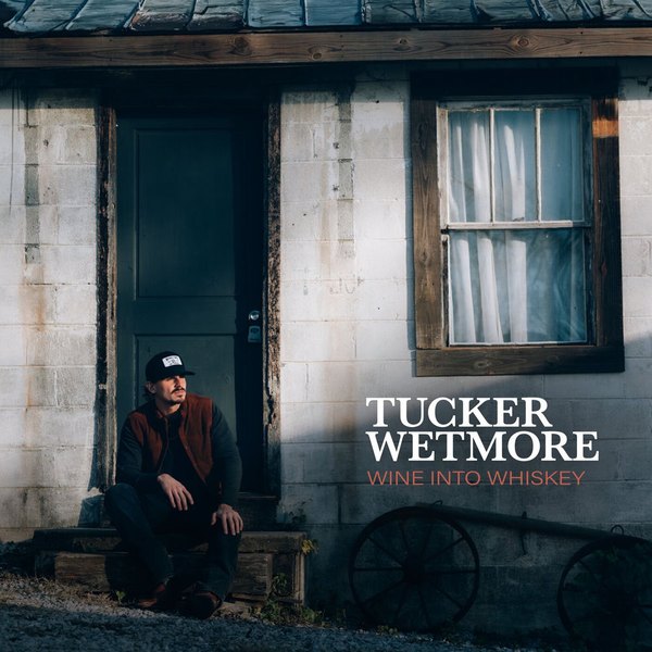 Tucker Wetmore — Wine Into Whiskey